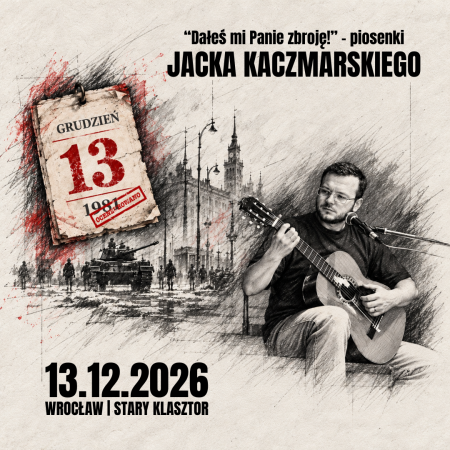 DAŁEŚ MI PANIE ZBROJĘ! - piosenki Jacka Kaczmarskiego w 45. rocznicę stanu wojennego